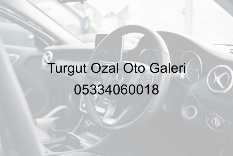 Turgut Özal Oto Galeri 05334060018