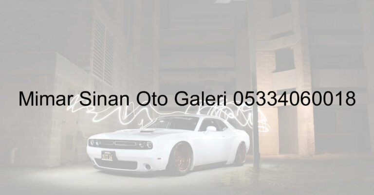 Mimar Sinan Oto Galeri 05334060018