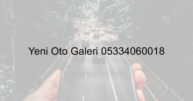 Yeni Oto Galeri 05334060018