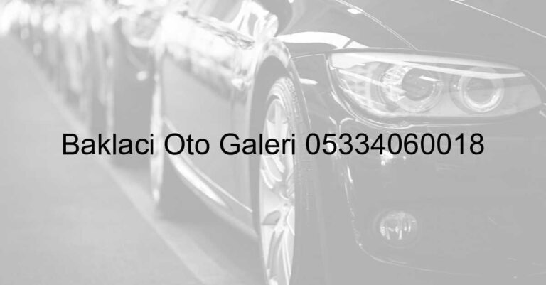 Baklacı Oto Galeri 05334060018