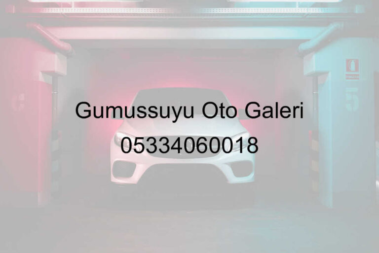 Gümüşsuyu Oto Galeri 05334060018