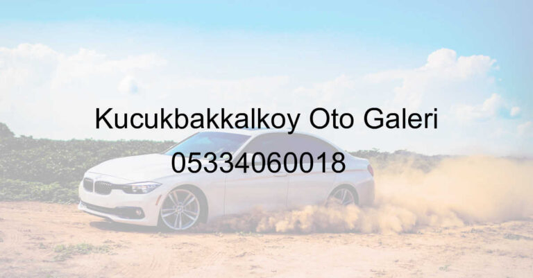 Küçükbakkalköy Oto Galeri 05334060018