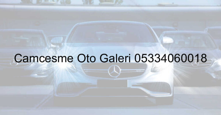 Çamçeşme Oto Galeri 05334060018
