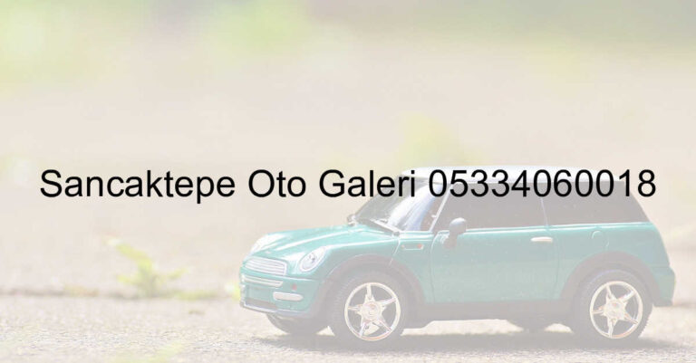 Sancaktepe Oto Galeri 05334060018