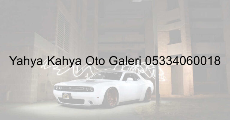 Yahya Kahya Oto Galeri 05334060018