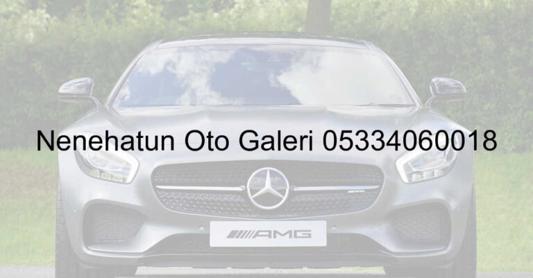 Nenehatun Oto Galeri 05334060018