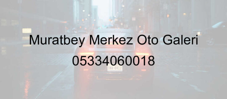 Muratbey Merkez Oto Galeri 05334060018