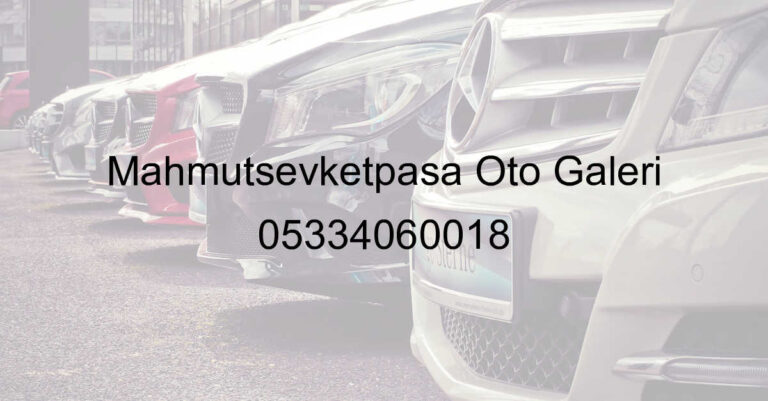 Mahmutşevketpaşa Oto Galeri 05334060018