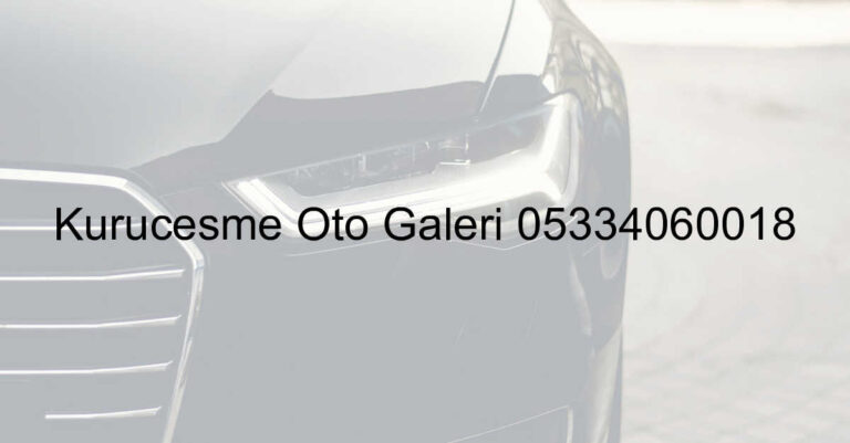 Kuruçeşme Oto Galeri 05334060018
