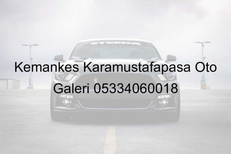 Kemankeş Karamustafapaşa Oto Galeri 05334060018