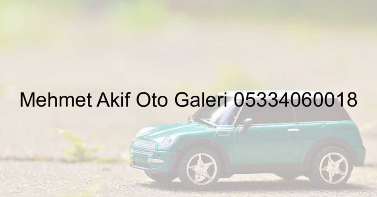 Mehmet Akif Oto Galeri 05334060018