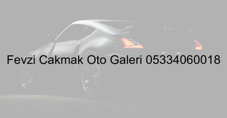 Fevzi Çakmak Oto Galeri 05334060018
