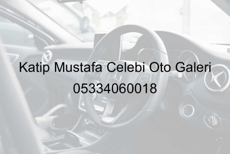 Katip Mustafa Çelebi Oto Galeri 05334060018