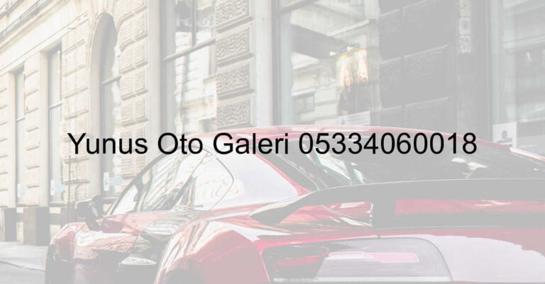 Yunus Oto Galeri 05334060018