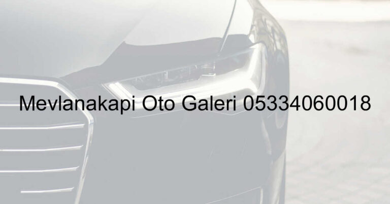 Mevlanakapı Oto Galeri 05334060018