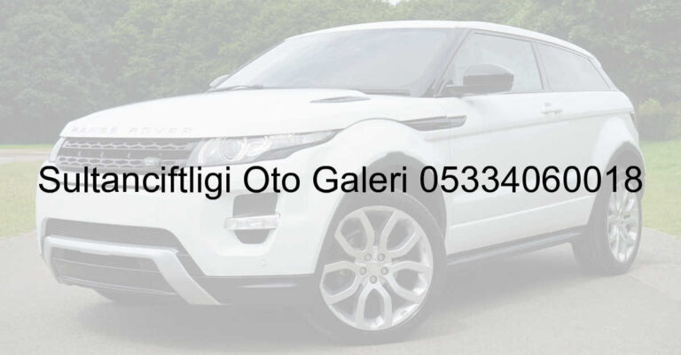 Sultançiftliği Oto Galeri 05334060018