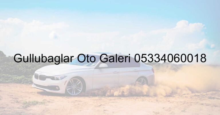 Güllübağlar Oto Galeri 05334060018