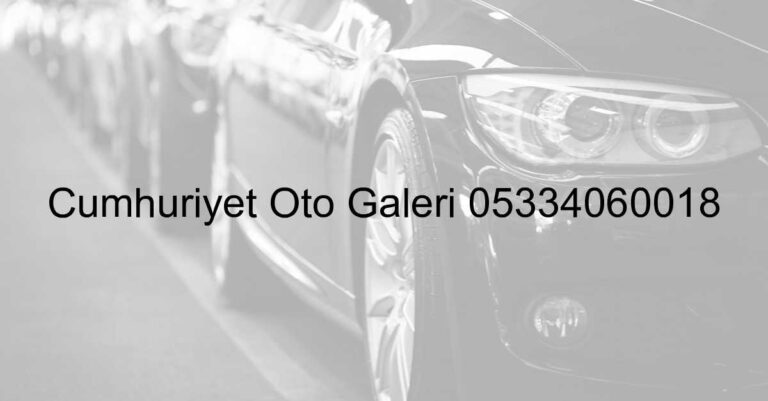Cumhuriyet Oto Galeri 05334060018
