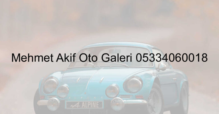 Mehmet Akif Oto Galeri 05334060018