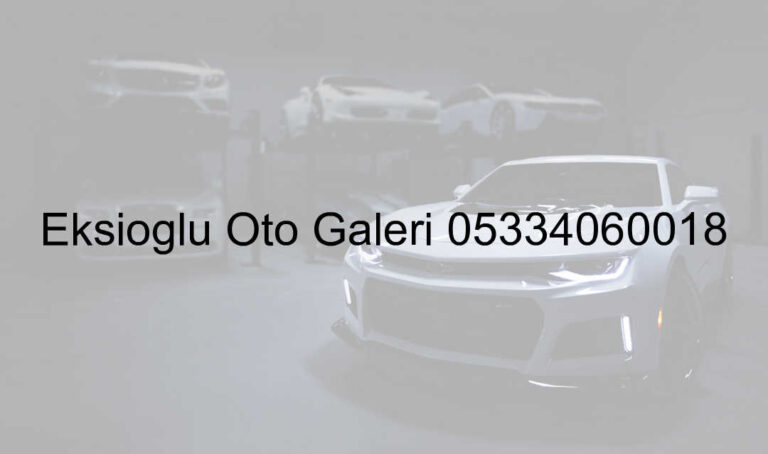 Ekşioğlu Oto Galeri 05334060018