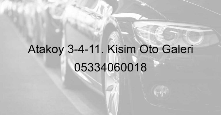 Ataköy 3-4-11. Kısım Oto Galeri 05334060018