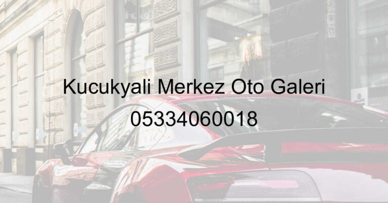 Küçükyalı Merkez Oto Galeri 05334060018