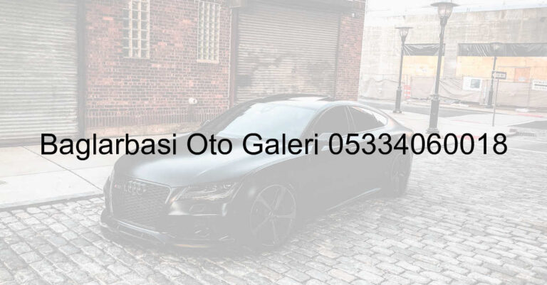 Bağlarbaşı Oto Galeri 05334060018