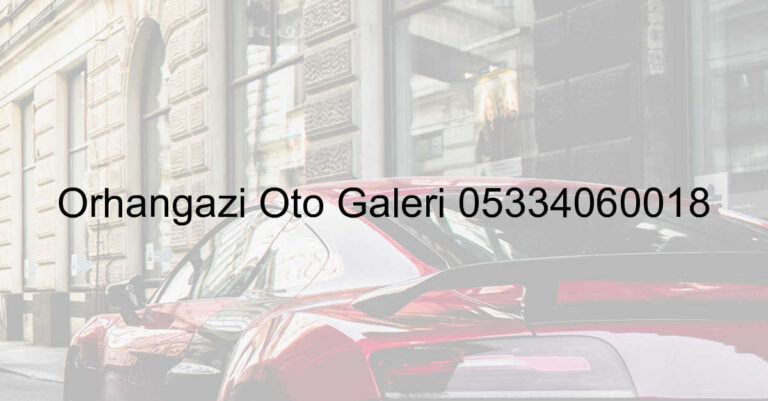 Orhangazi Oto Galeri 05334060018