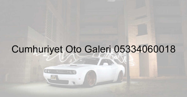 Cumhuriyet Oto Galeri 05334060018