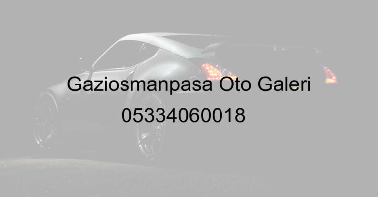 Gaziosmanpaşa Oto Galeri 05334060018