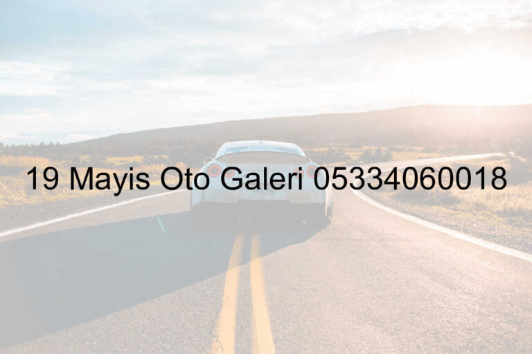 19 Mayıs Oto Galeri 05334060018