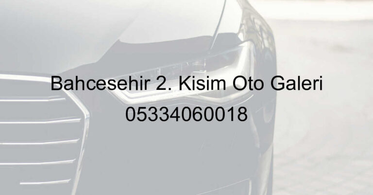 Bahçeşehir 2. Kısım Oto Galeri 05334060018