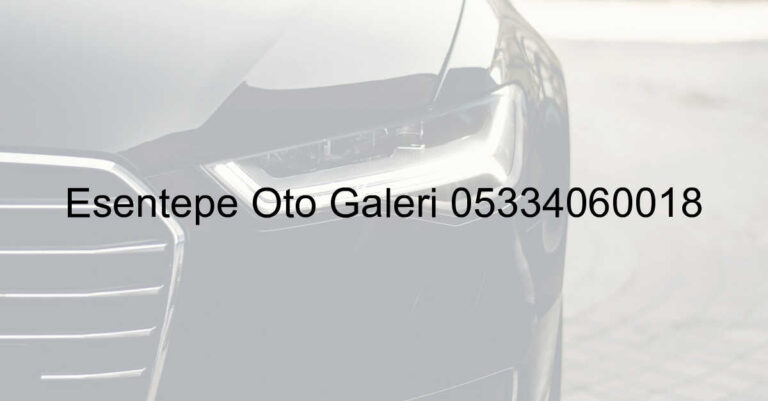 Esentepe Oto Galeri 05334060018