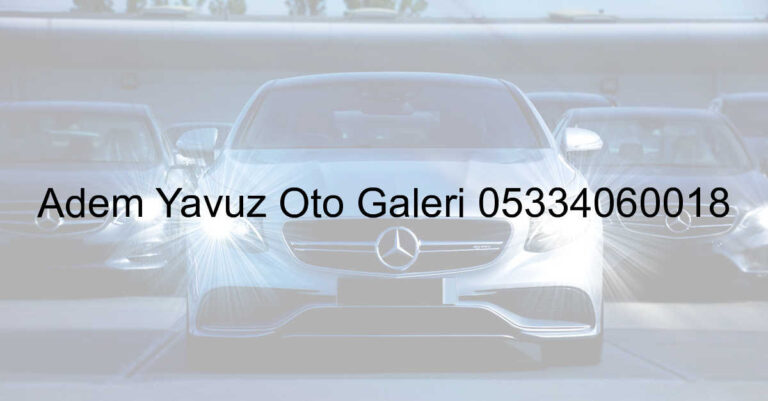 Adem Yavuz Oto Galeri 05334060018