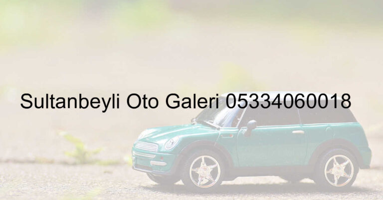 Sultanbeyli Oto Galeri 05334060018