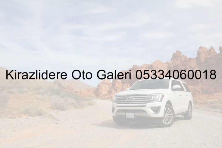 Kirazlıdere Oto Galeri 05334060018