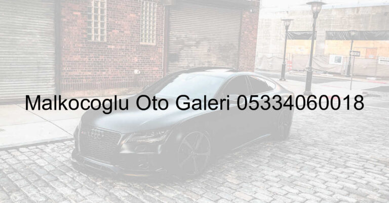 Malkoçoğlu Oto Galeri 05334060018