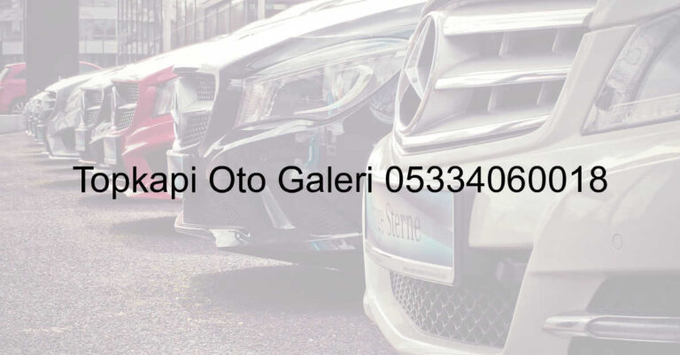 Topkapı Oto Galeri 05334060018