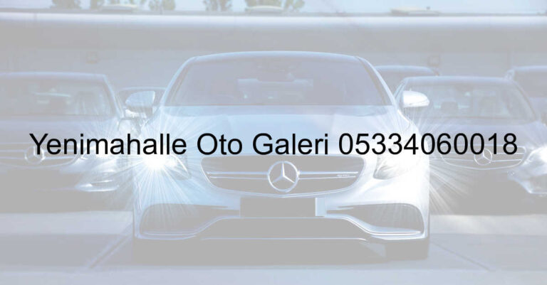 Yenimahalle Oto Galeri 05334060018