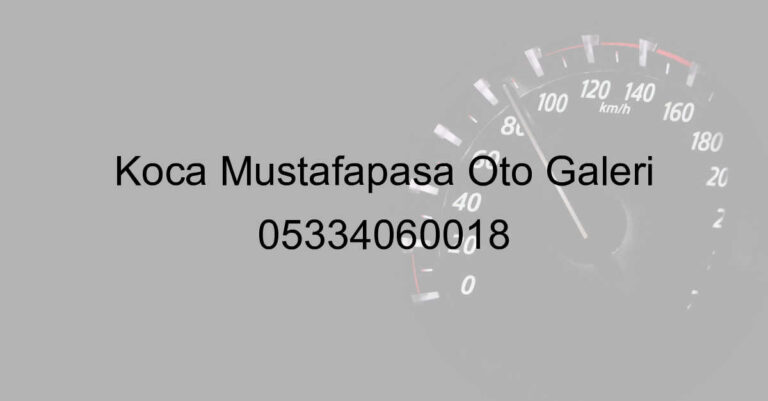 Koca Mustafapaşa Oto Galeri 05334060018