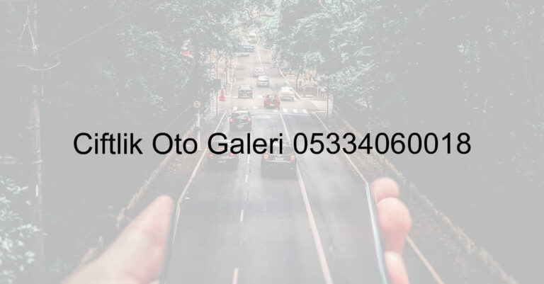 Çiftlik Oto Galeri 05334060018