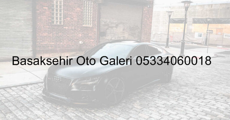 Başakşehir Oto Galeri 05334060018