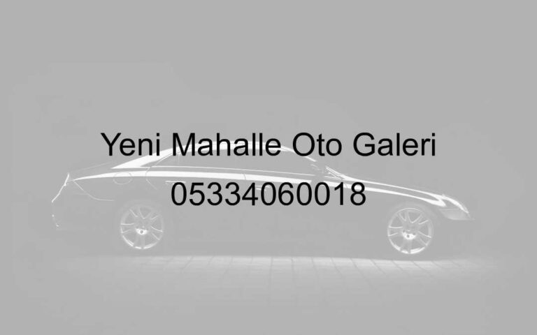 Yeni Mahalle Oto Galeri 05334060018