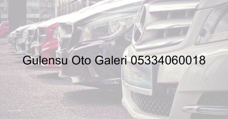 Gülensu Oto Galeri 05334060018
