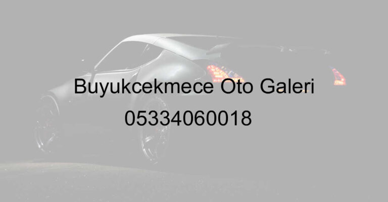 Büyükçekmece Oto Galeri 05334060018