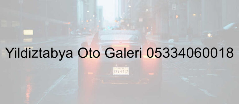 Yıldıztabya Oto Galeri 05334060018