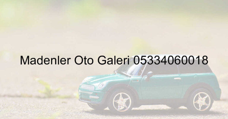 Madenler Oto Galeri 05334060018