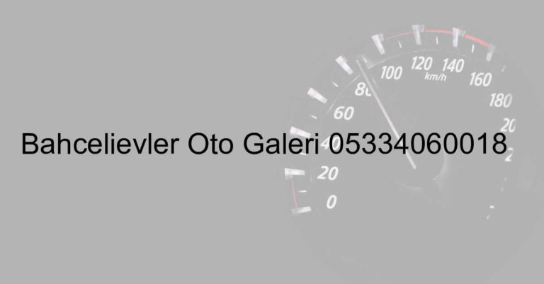 Bahçelievler Oto Galeri 05334060018