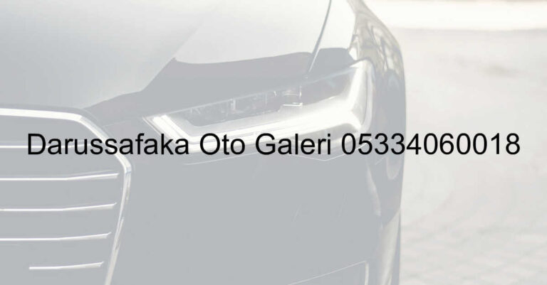Darüşşafaka Oto Galeri 05334060018