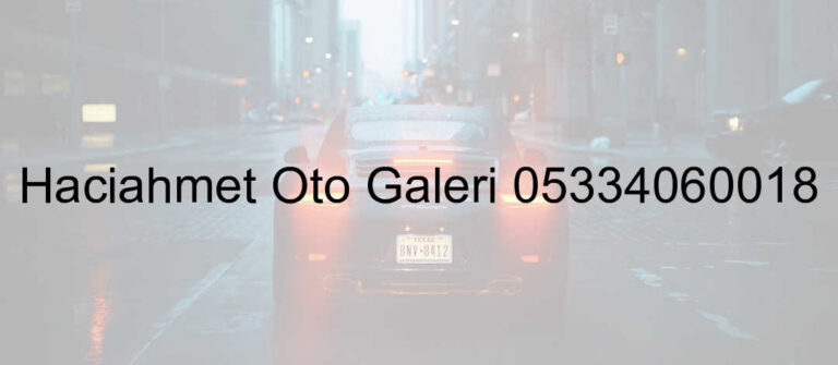 Hacıahmet Oto Galeri 05334060018
